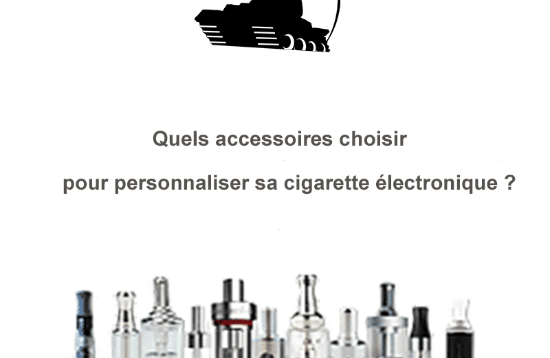 Quels accessoires choisir pour personnaliser sa cigarette électronique ?