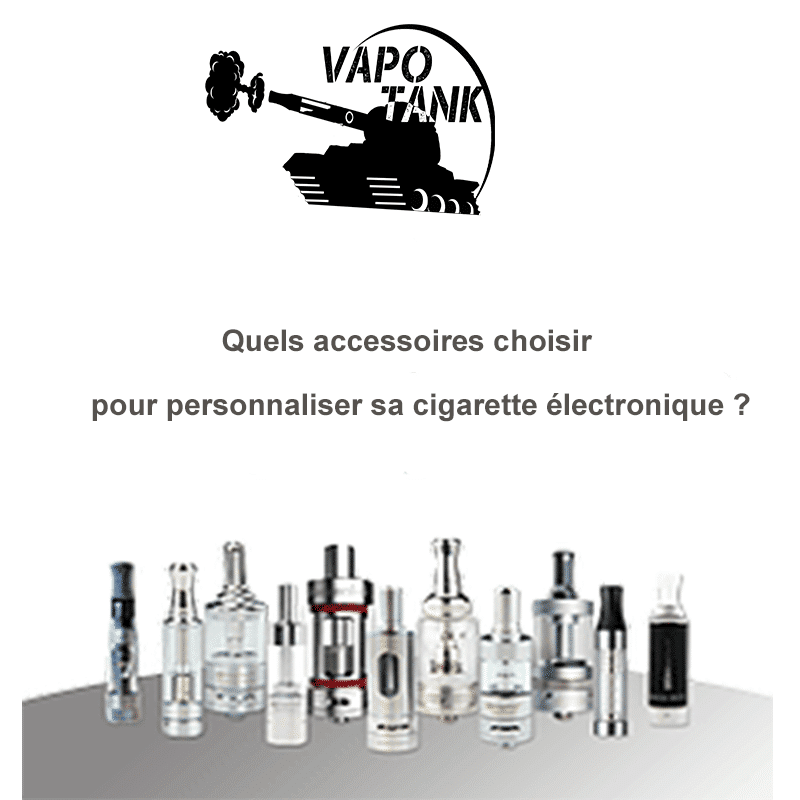 Quels accessoires choisir pour personnaliser sa cigarette électronique - Quels accessoires choisir pour personnaliser sa cigarette électronique ?