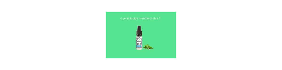 Quel e liquide menthe choisir - Quel e liquide menthe choisir ?