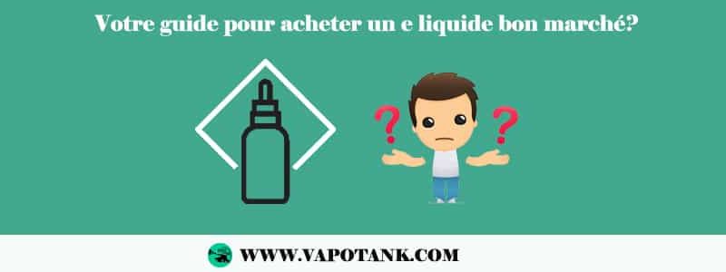 Votre guide pour acheter un e liquide bon marché