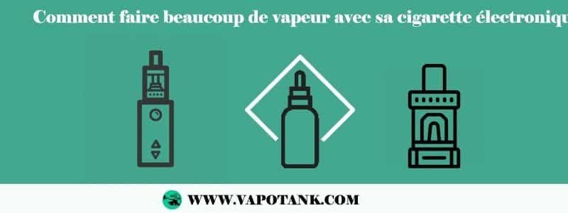 Comment faire beaucoup de vapeur avec sa cigarette électronique ?