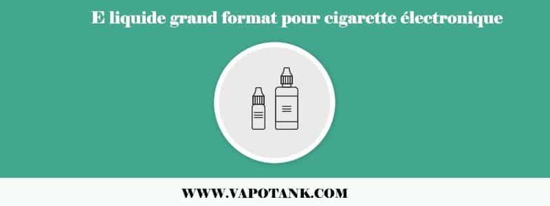 E liquide grand format