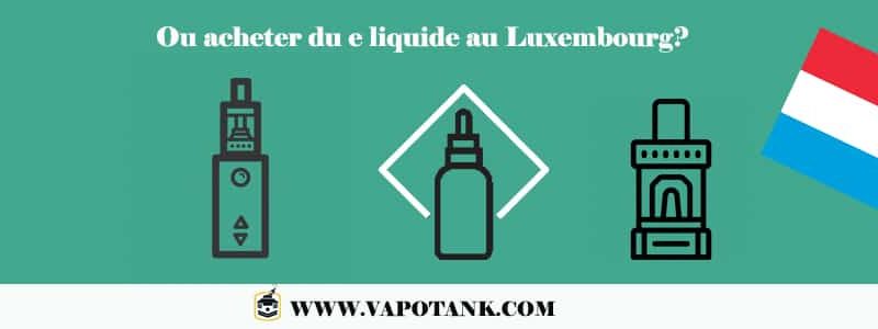 Ou acheter du e liquide au Luxembourg?