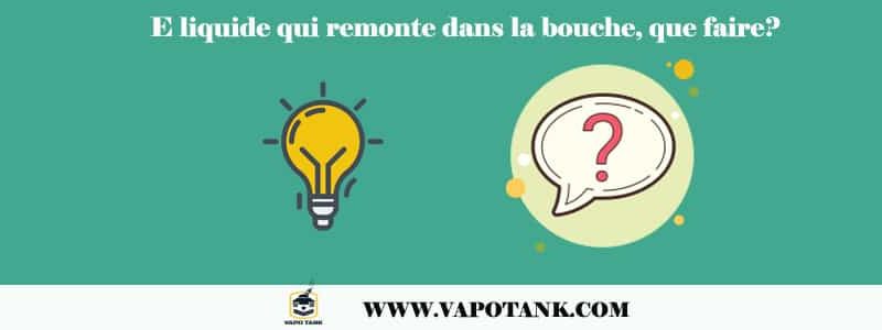 E liquide qui remonte dans la bouche, pourquoi ? Et quoi faire ?