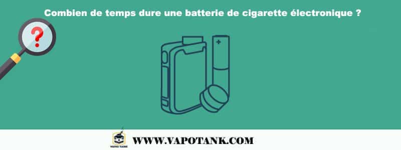 Combien de temps dure une batterie de cigarette électronique ?