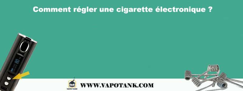 Comment régler une cigarette électronique ?