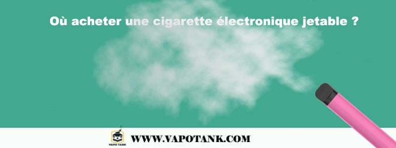 Où acheter une cigarette électronique jetable ?