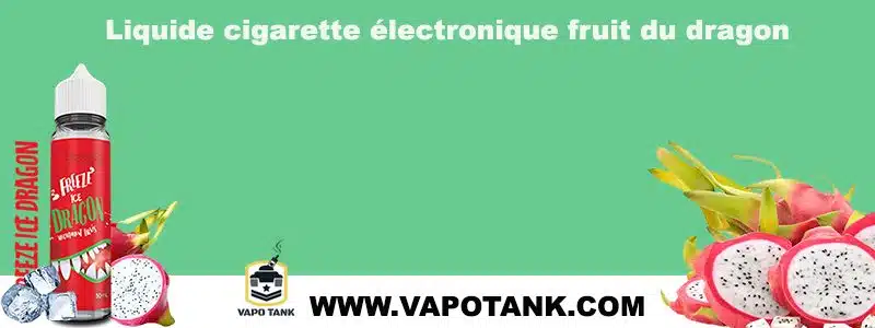 Liquide cigarette électronique fruit du dragon : découvrez la saveur