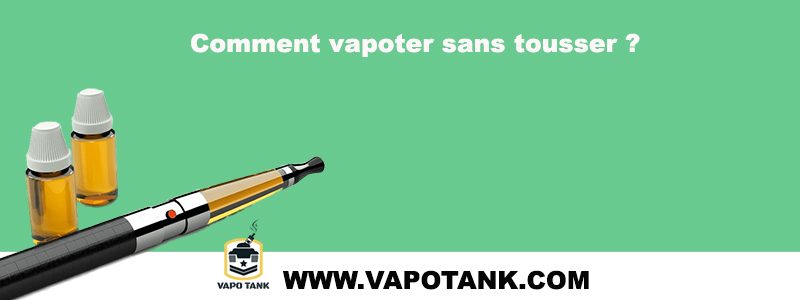 Comment vapoter sans tousser ?